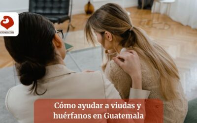 ¿Cómo ayudar a viudas y huérfanos en Guatemala? 5 formas de transformar realidades con amor