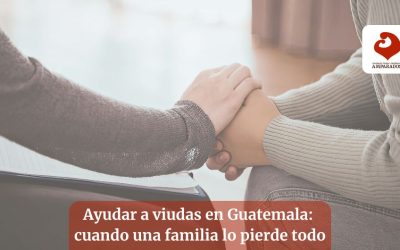 Ayudar a viudas en Guatemala: cuando una familia lo pierde todo
